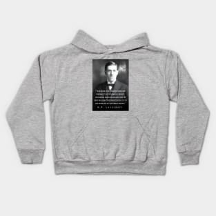 H.P. Lovecraft portrait and quote: To be bitter is to attribute intent and personality to the formless, infinite, unchanging and unchangeable void. We drift on a chartless, resistless sea. Let us sing when we can, and forget the rest.. Kids Hoodie